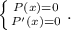 \left \{ {{P(x)=0} \atop {P'(x)=0}} \right. .