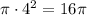 \pi\cdot 4^2=16\pi