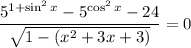 \dfrac{5^{1 +\sin^{2} x} - 5^{\cos^{2}x} - 24}{\sqrt{1 - (x^{2} + 3x + 3)}} =0