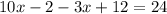 10x-2-3x+12=24