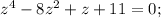 z^4-8z^2+z+11=0;