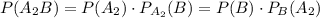 P(A_2B)=P(A_2)\cdot P_{A_2}(B)=P(B)\cdot P_B(A_2)