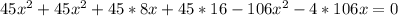 45x^2+45x^{2} +45*8x+45*16-106x^2-4*106x=0