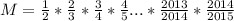 M=\frac{1}{2} *\frac{2}{3} *\frac{3}{4} *\frac{4}{5}...*\frac{2013}{2014} *\frac{2014}{2015}