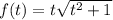 f(t)=t\sqrt{t^2+1}