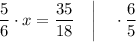 \dfrac{5}{6} \cdot x=\dfrac{35}{18} \quad \bigg | \quad \cdot \dfrac{6}{5}