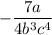 -\dfrac{7a}{4b^{3}c^{4}}