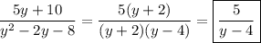 \dfrac{5y+10}{y^{2}-2y-8 } =\dfrac{5(y+2)}{(y+2)(y-4)}=\boxed{\dfrac{5}{y-4}}