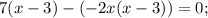 7(x-3)-(-2x(x-3))=0;