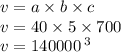 v = a \times b \times c \\ v = 40 \times 5 \times 700 \\ v = 140000 \: \mm {}^{3}