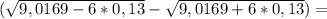 (\sqrt{9,0169-6*0,13} -\sqrt{9,0169+6*0,13} )=