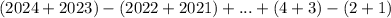 (2024+2023)-(2022+2021)+...+(4+3)-(2+1)