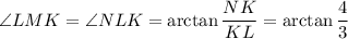 \angle LMK=\angle NLK=\arctan \dfrac{NK}{KL}=\arctan \dfrac43