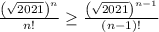 \frac{\left(\sqrt{2021}\right)^n}{n!}\geq \frac{\left(\sqrt{2021}\right)^{n-1}}{(n-1)!}