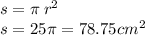 s = \pi \: r {}^{2} \\ s = 25\pi = 78.75cm {}^{2}