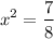 $x^2=\frac{7}{8}