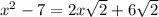 x^2-7=2x\sqrt2+6\sqrt2