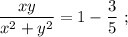 \dfrac{xy}{x^{2}+y^{2}}=1-\dfrac{3}{5} \ ;