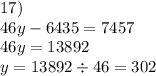 17) \\ 46y - 6435 = 7457 \\ 46y = 13892 \\ y = 13892 \div 46 = 302