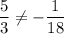 \dfrac{5}{3}\ne-\dfrac{1}{18}