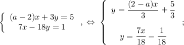 \left\{\begin{array}{c}(a-2)x+3y=5\\7x-18y=1\end{array}\right,\;\Leftrightarrow\;\left\{\begin{array}{c}y=\dfrac{(2-a)x}{3}+\dfrac{5}{3}\\\\y=\dfrac{7x}{18}-\dfrac{1}{18}\end{array}\right;