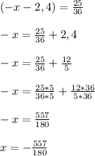 (-x - 2,4) = \frac{25}{36} \\\\-x = \frac{25}{36} + 2,4\\\\-x = \frac{25}{36} + \frac{12}{5}\\\\-x = \frac{25*5}{36*5} + \frac{12*36}{5*36}\\\\-x = \frac{557}{180}\\\\x = - \frac{557}{180}