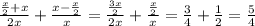 \frac{\frac{x}{2}+x }{2x}+\frac{x-\frac{x}{2} }{x}=\frac{\frac{3x}{2} }{2x}+\frac{\frac{x}{2} }{x}=\frac{3}{4}+\frac{1}{2}=\frac{5}{4}