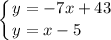 \displaystyle \left \{ {{y=-7x+43} \atop {y=x-5\hfill}} \right.