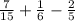 \frac{7}{15} + \frac{1}{6} - \frac{2}{5}