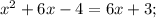 x^{2}+6x-4=6x+3;