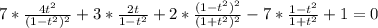 7*\frac{4t^2}{(1-t^2)^2}+3*\frac{2t}{1-t^2}+2*\frac{(1-t^2)^2}{(1+t^2)^2} -7*\frac{1-t^2}{1+t^2}+1=0