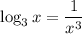 \log_3x=\dfrac{1}{x^3}