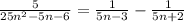 \frac{5}{25n^2-5n-6}=\frac{1}{5n-3} - \frac{1}{5n+2}