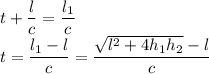 \displaystyle t+\frac lc=\frac{l_1}c\\t=\frac{l_1-l}c=\dfrac{\sqrt{l^2+4h_1h_2}-l}{c}