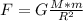 F=G\frac{M*m}{R^{2} }