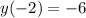 y(-2)=-6