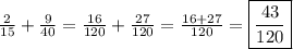 \frac{2}{15}+\frac{9}{40}=\frac{16}{120}+\frac{27}{120}=\frac{16+27}{120}=\boxed{\frac{43}{120} }