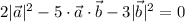 2|\vec{a}|^2-5\cdot\vec{a}\cdot\vec{b}-3|\vec{b}|^2=0