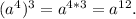 (a^{4} )^{3} =a^{4*3} =a^{12} .