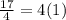 \frac{17}{4} = 4(1)