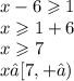 x - 6 \geqslant 1 \\ x \geqslant 1 + 6 \\ x \geqslant 7 \\x∈[7, + ∞)