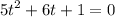 \displaystyle 5t^{2}+6t+1=0