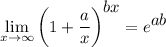 \displaystyle \lim_{x \to \infty} \bigg (1+\frac{a}{x} \bigg )^\displaystyle{bx}}=e^\displaystyle{ab}}