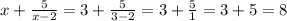 x + \tfrac{5}{x - 2} = 3 + \tfrac{5}{3 - 2} = 3 + \tfrac{5}{1} = 3 + 5 = 8