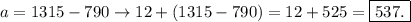 a=1315-790 \rightarrow 12+(1315-790)=12+525=\boxed{537.}