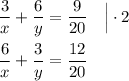 \dfrac{3}{x} + \dfrac{6}{y} = \dfrac{9}{20}~~~\Big |\cdot 2\\ \\\dfrac{6}{x} +\dfrac{3}{y} =\dfrac{12}{20}