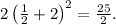 2\left(\frac{1}{2}+2\right)^2=\frac{25}{2}.