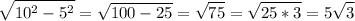 \displaystyle \sqrt{10^2-5^2} = \sqrt{100-25} =\sqrt{75} =\sqrt{25*3} =5\sqrt{3}
