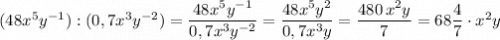 (48x^5y^{-1}):(0,7x^3y^{-2})=\dfrac{48x^5y^{-1}}{0,7x^3y^{-2}}=\dfrac{48x^5y^2}{0,7x^3y}=\dfrac{480\, x^2y}{7}=68\dfrac{4}{7}\cdot x^2y