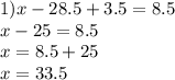 1)x - 28.5 + 3.5 = 8.5 \\ x - 25 = 8.5 \\ x =8 .5 + 25 \\ x = 33.5